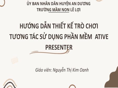 Bài giảng Hướng dẫn thiết kế trò chơi tương tác sử dụng phần mềm ative presenter - Nguyễn Thị Kim Oanh