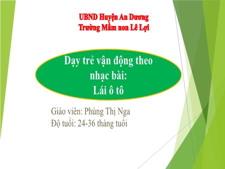 Bài giảng Lớp Nhà trẻ - Dạy trẻ vận động theo nhạc bài: Lái ô tô - Phùng Thị Nga