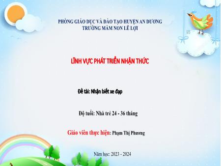 Bài giảng Lớp Nhà trẻ - Lĩnh vực phát triển nhận thức - Đề tài: Nhận biết xe đạp - Năm học 2023-2024 - Phạm Thị Phương