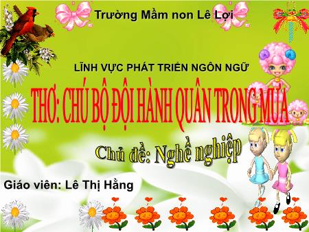 Bài giảng Mầm non Lớp Chồi - Chủ đề: Nghề nghiệp - Thơ: Chú bộ đội hành quân trong mưa - Lê Thị Hằng