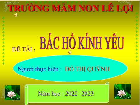 Bài giảng Mầm non Lớp Chồi - Đề tài: Bác Hồ kính yêu - Năm học 2022-2023 - Đỗ Thị Quỳnh