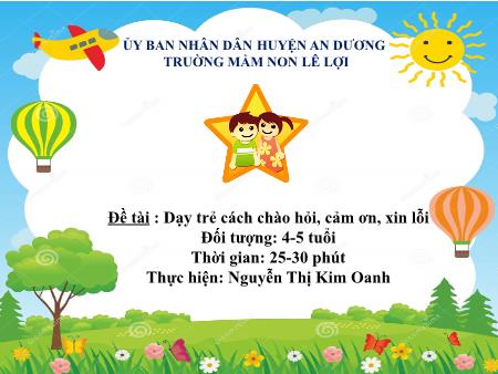 Bài giảng Mầm non Lớp Chồi - Đề tài : Dạy trẻ cách chào hỏi, cảm ơn, xin lỗi - Nguyễn Thị Kim Oanh