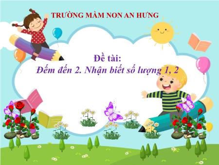 Bài giảng Mầm non Lớp Chồi - Đề tài: Đếm đến 2. Nhận biết số lượng 1, 2