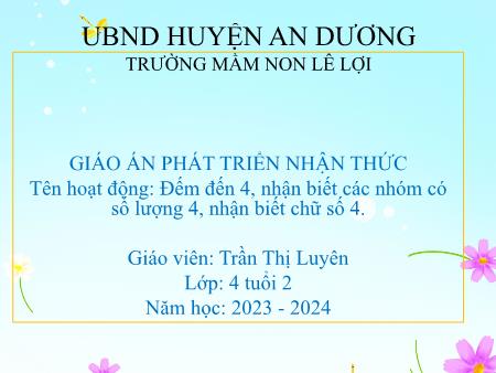 Bài giảng Mầm non Lớp Chồi - Đếm đến 4, nhận biết các nhóm có số lượng 4, nhận biết chữ số 4 - Năm học 2023-2024 - Trần Thị Luyên