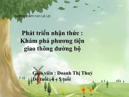 Bài giảng Mầm non Lớp Chồi - Phát triển nhận thức: Khám phá phương tiện giao thông đường bộ - Doanh Thị Thuỷ