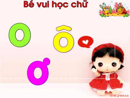 Bài giảng Mầm non Lớp Lá - Bé vui học chữ: O, ô, ơ