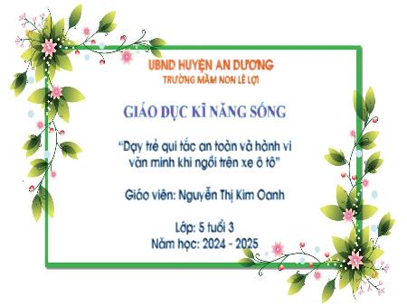 Bài giảng Mầm non Lớp Lá - Dạy trẻ quy tắc an toàn và hành vi văn minh khi ngồi trên xe ô tô - Năm học 2023-2024 - Nguyễn Thị Kim Oanh