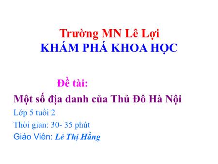 Bài giảng Mầm non Lớp Lá - Đề tài: Một số địa danh của Thủ Đô Hà Nội - Lê Thị Hằng