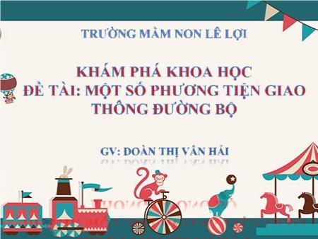 Bài giảng Mầm non Lớp Lá - Khám phá khoa học - Đề tài: Một số phương tiện giao thông đường bộ - Đoàn Thị Vân Hải