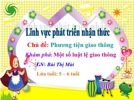 Bài giảng Mầm non Lớp Lá - Lĩnh vực phát triển nhận thức - Chủ đề: Phương tiện giao thông - Bùi Thị Mùi
