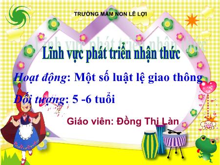 Bài giảng Mầm non Lớp Lá - Lĩnh vực phát triển nhận thức - Hoạt động: Một số luật lệ giao thông - Đồng Thị Làn