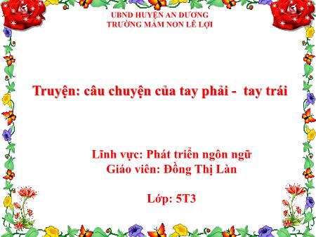 Bài giảng Mầm non Lớp Lá - Truyện: Câu chuyện của tay phải - Tay trái - Đồng Thị Làn
