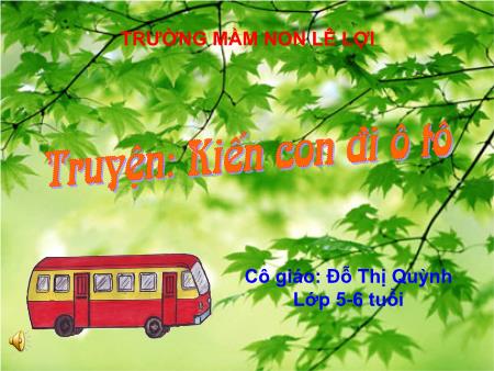 Bài giảng Mầm non Lớp Lá - Truyện: Kiến con đi ô tô - Đỗ Thị Quỳnh
