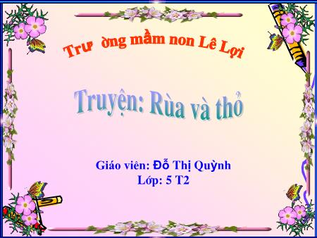 Bài giảng Mầm non Lớp Lá - Truyện: Rùa và thỏ - Đỗ Thị Quỳnh