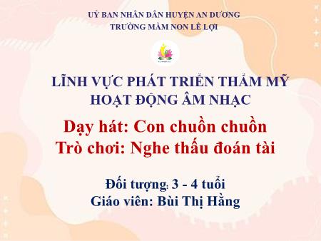Bài giảng Mầm non Lớp Mầm - Dạy hát: Con chuồn chuồn - Trò chơi: Nghe thấu đoán tài - Bùi Thị Hằng