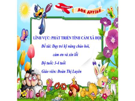 Bài giảng Mầm non Lớp Mầm - Đề tài: Dạy trẻ kỹ năng chào hỏi, cảm ơn và xin lỗi - Đoàn Thị Luyên