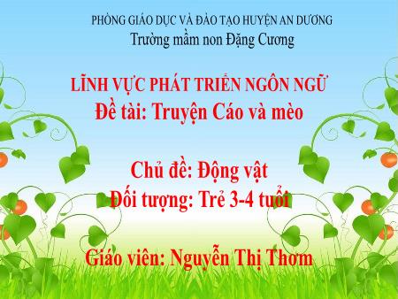 Bài giảng Mầm non Lớp Mầm - Đề tài: Truyện Cáo và mèo - Chủ đề: Động vật - Nguyễn Thị Thơm