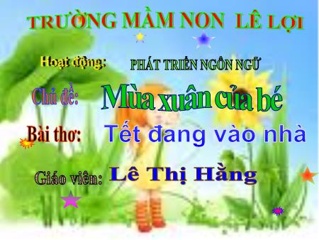 Bài giảng Mầm non Lớp Mầm - Lĩnh vực phát triển: Ngôn ngữ - Chủ đề: Mùa xuân của bé - Tết đang vào nhà - Lê Thị Hằng
