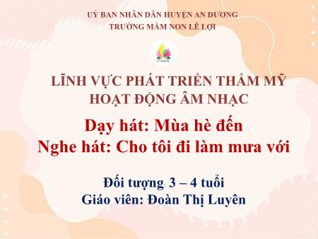 Bài giảng Mầm non Lớp Mầm - Lĩnh vực phát triển thẩm mỹ - Hoạt động âm nhạc dạy hát: Mùa hè đến - Đoàn Thị Luyên
