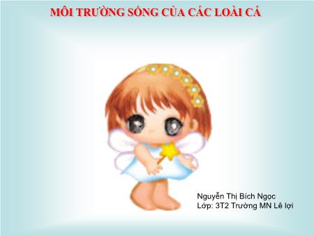 Bài giảng Mầm non Lớp Mầm - Môi trường sống của các loài cá - Nguyễn Thị Bích Ngọc