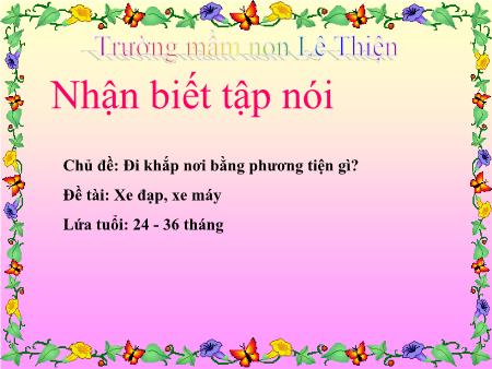 Bài giảng Mầm non Lớp Mầm - Nhận biết tập nói - Chủ đề: Đi khắp nơi bằng phương tiện gì? - Trường Mầm non Lê Thiện