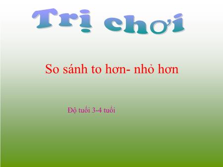 Bài giảng Mầm non Lớp Mầm - So sánh to hơn - Nhỏ hơn