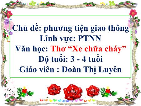 Bài giảng Mầm non Lớp Mầm - Văn học: Thơ “Xe chữa cháy” - Đoàn Thị Luyên