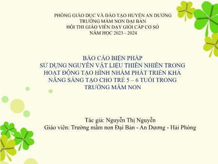 Báo cáo biện pháp sử dụng nguyên vật liệu thiên nhiên trong hoạt động tạo hình nhằm phát triển khả năng sáng tạo cho trẻ 5-6 tuổi trong trường Mầm non - Nguyễn Thị Nguyễn Báo cáo biện pháp sử dụng nguyên vật liệu thiên nhiên trong hoạt động tạo hình nhằm phát triển khả năng sáng tạo cho trẻ 5-6 tuổi trong trường Mầm non - Nguyễn Thị Nguyễn