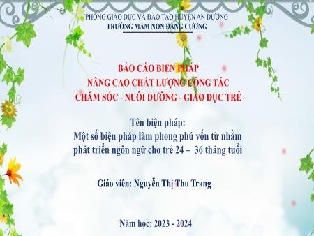 Báo cáo Một số biện pháp làm phong phú vốn từ nhằm phát triển ngôn ngữ cho trẻ 24-36 tháng tuổi - Năm học 2023-2024 - Nguyễn Thị Thu Trang