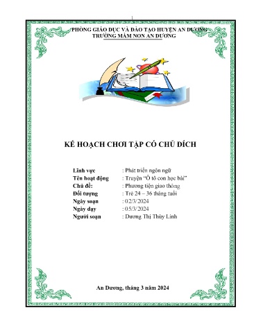 Giáo án Mầm non Lớp Nhà trẻ - Lĩnh vực: Phát triển ngôn ngữ - Chủ đề: Phương tiện giao thông - Hoạt động: Truyện “Ô tô con học bài” - Năm học 2023-2024 - Dương Thị Thùy Linh