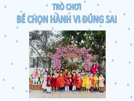 Slide PowerPoint Mầm non Lớp Mầm - Trò chơi: Bé chọn hành vi đúng sai