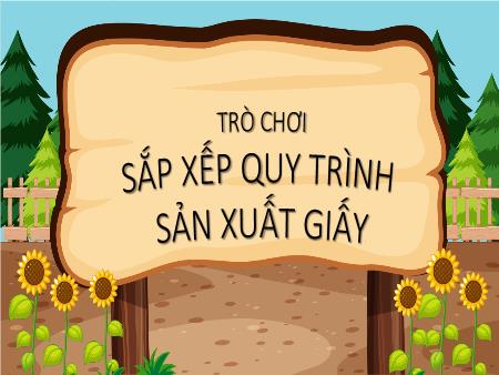Slide PowerPoint Trò chơi Mầm non Lớp Chồi - Trò chơi: Sắp xếp quy trình sản xuất giấy
