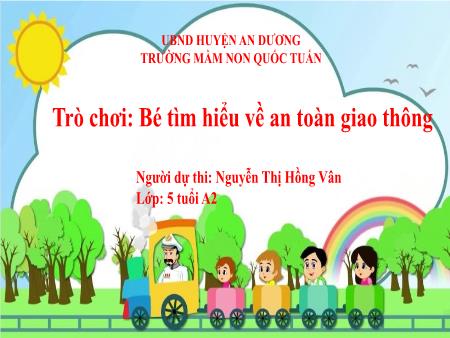 Slide PowerPoint Trò chơi Mầm non Lớp Lá - Trò chơi: Bé tìm hiểu về an toàn giao thông - Nguyễn Thị Hồng Vân