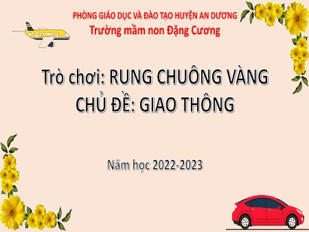 Slide PowerPoint Trò chơi Mầm non Lớp Lá - Trò chơi: Rung chuông vàng - Chủ đề: Giao thông - Năm học 2022-2023 - Trường Mầm non Đặng Cương