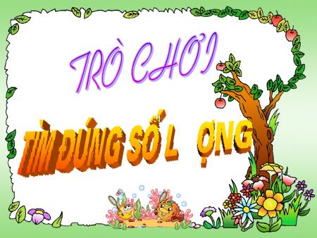 Slide PowerPoint Trò chơi Mầm non Lớp Lá - Trò chơi: Tìm đúng số lượng