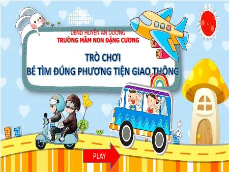 Slide PowerPoint Trò chơi Mầm non Lớp mầm - Trò chơi bé tìm đúng phương tiện giao thông - Trường Mầm non Đặng Cương