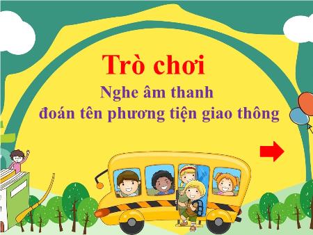 Slide PowerPoint Trò chơi Mầm non Lớp Mầm - Trò chơi Nghe âm thanh đoán tên phương tiện giao thông