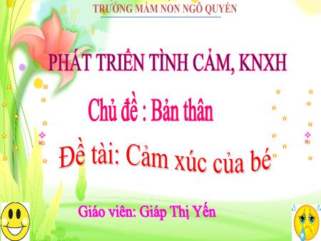 Bài giảng Mầm non Lớp Chồi - Chủ đề: Bản thân - Đề tài: Cảm xúc của bé - Giáp Thị Yến