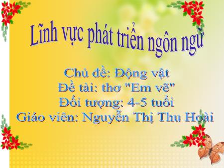 Bài giảng Mầm non Lớp Chồi - Chủ đề: Động vật - Đề tài: Thơ Em vẽ - Nguyễn Thị Thu Hoài
