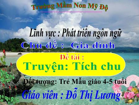 Bài giảng Mầm non Lớp Chồi - Chủ đề: Gia đình - Đề tài: Truyện “Tích chu” - Đỗ Thị Lương