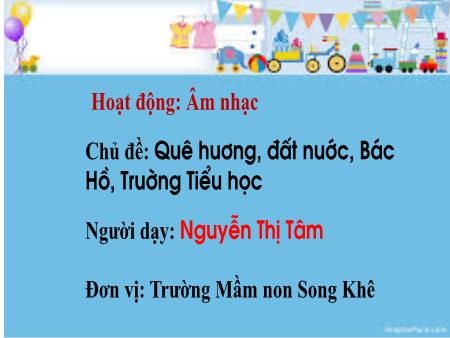 Bài giảng Mầm non Lớp Chồi - Chủ đề: Quê hương, đất nước, Bác Hồ, Trường Tiểu học - Nguyễn Thị Tâm