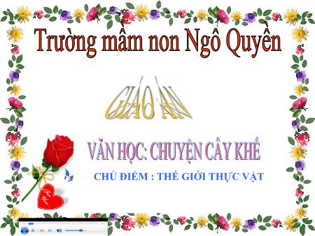 Bài giảng Mầm non Lớp Chồi - Chủ điểm: Thế giới thực vật - Đề tài: Chuyện cây khế - Trường Mầm non Ngô Quyền