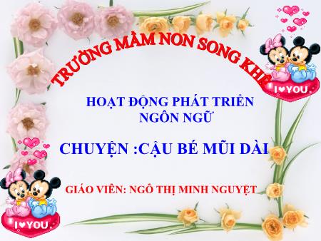 Bài giảng Mầm non Lớp Chồi - Đề tài: Chuyện: Cậu bé mũi dài - Ngô Thị Minh Nguyệt