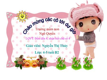 Bài giảng Mầm non Lớp Chồi - Đề tài: Làm quen với toán: Đếm đến 4, nhận biết chữ số 4 - Nguyễn Thị Thủy