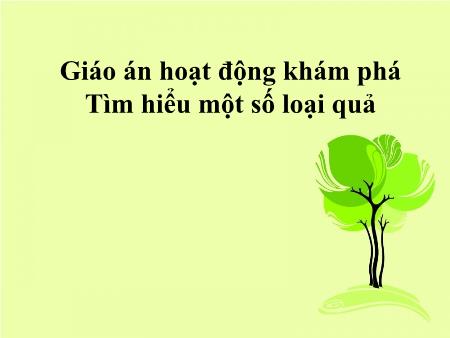 Bài giảng Mầm non Lớp Chồi - Đề tài: Tìm hiểu một số loại quả - Trường Mầm non Song Khê