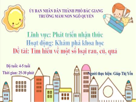 Bài giảng Mầm non Lớp Chồi - Đề tài: Tìm hiểu về một số loại rau, củ, quả - Giáp Thị Yến