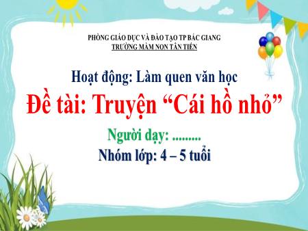 Bài giảng Mầm non Lớp Chồi - Đề tài: Truyện “Cái hồ nhỏ” - Trường Mầm non Ngô Quyền