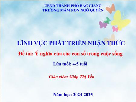 Bài giảng Mầm non Lớp Chồi - Đề tài: Ý nghĩa của các con số trong cuộc sống - Năm học: 2024-2025 - Giáp Thị Yến