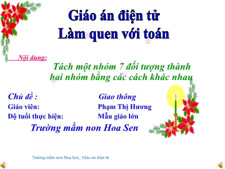 Bài giảng Mầm non Lớp Lá - Chủ đề: Giao thông - Nội dung: Tách một nhóm 7 đối tượng thành hai nhóm bằng các cách khác nhau - Phạm Thị Hương