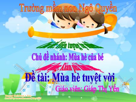 Bài giảng Mầm non Lớp Lá - Chủ đề: Hiện tượng tự nhiên - Chủ đề nhánh: Mùa hè của bé - Đề tài: Mùa hè tuyệt vời - Giáp Thị Yến